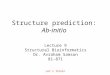Structure prediction: Ab-initio Lecture 9 Structural Bioinformatics Dr. Avraham Samson 81-871 Let’s think!
