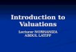 Introduction to Valuations Lecturer NORHANIZA ABDUL LATIFF