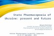 State Pharmacopoeia of Ukraine: present and future Maryna Dmitriieva Scientific Secretary of Ukrainian Scientific Pharmacopoeial Centre for Quality of
