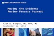 Moving the Evidence Review Process Forward Alex R. Kemper, MD, MPH, MS September 22, 2011