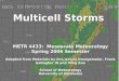 Multicell Storms METR 4433: Mesoscale Meteorology Spring 2006 Semester Adapted from Materials by Drs. Kelvin Droegemeier, Frank Gallagher III and Ming