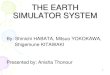 1 THE EARTH SIMULATOR SYSTEM By: Shinichi HABATA, Mitsuo YOKOKAWA, Shigemune KITAWAKI Presented by: Anisha Thonour