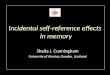 Incidental self-reference effects in memory Sheila J. Cunningham University of Abertay Dundee, Scotland