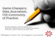 Game-Changers: Data Journalism, FOI Community of Practice By Malou Mangahas, Executive Director, PCIJ Many Voices, One Purpose: The 6 th Financial Transparency