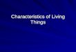 Characteristics of Living Things. Biology- –Bio-life –ology-study of Biology: 1)Organisms 2)Interactions with environment & other organisms