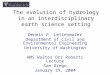 The evolution of hydrology in an interdisciplinary earth science setting Dennis P. Lettenmaier Department of Civil and Environmental Engineering University