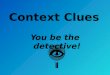 Context Clues You be the detective! Types of Context Clues 1. Definition –Meaning of the unfamiliar word is given right in the sentence. Signal words: