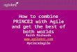 How to combine PRINCE2 with Agile and get the best of both worlds Keith Richards  #prince2agile