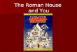 The Roman House and You. A Roman house was not like a modern-day house