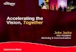 ® John Jacko Vice President Marketing & Communications Accelerating the Vision, Together