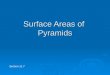 Surface Areas of Pyramids Section 11.7. Find the Surface Area… Find the surface area of a cylinder with a diameter of 10cm and a height of 15cm