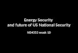 Energy Security and future of US National Security NS4053 week 10
