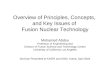 Overview of Principles, Concepts, and Key Issues of Fusion Nuclear Technology Mohamed Abdou Professor of Engineering and Director of Fusion Science and