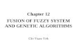 Chapter 12 FUSION OF FUZZY SYSTEM AND GENETIC ALGORITHMS Chi-Yuan Yeh