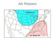 Air Masses. Weather changes as air masses move. Air mass- large volume of air where temperature and humidity are the same at different altitudes. – Air