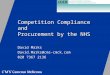 Competition Compliance and Procurement by the NHS David Marks David.Marks@cms-cmck.com 020 7367 2136