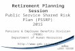 Public Service Shared Risk Plan (PSSRP) 2015 Pensions & Employee Benefits Division (PEBD) Department of Human Resources  Retirement