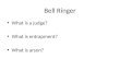 Bell Ringer What is a judge? What is entrapment? What is arson?