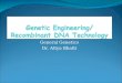General Genetics Dr. Attya Bhatti. Genetic Engineering Also known as Gene manipulation Genetic modifications recombinant DNA technology, New Genetics