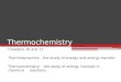 Thermochemistry Chapters 16 and 17 Thermodynamics – the study of energy and energy transfer. Thermochemistry – the study of energy involved in chemical