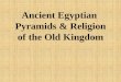 Ancient Egyptian Pyramids & Religion of the Old Kingdom