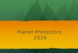 Planet Protectors 2016. Format of test Each team must bring something to write with, no other resources are allowed Each team must bring something to