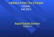 OPERATING SYSTEMS CS3502 Fall 2015 OPERATING SYSTEMS CS3502 Fall 2015 Input/Output System Chapter 9