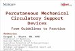 Percutaneous Mechanical Circulatory Support Devices From Guidelines to Practice Moderator Deepak L. Bhatt, MD, MPH Professor of Medicine Harvard Medical
