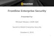 Frontline Enterprise Security Presented by: Michael Weaver, CISSP, QSA Sword & Shield Enterprise Security October 6, 2015 1