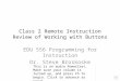 Class 2 Remote Instruction Review of Working with Buttons EDU 556 Programming for Instruction Dr. Steve Broskoske This is an audio PowerCast. Make sure