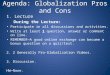 Agenda: Globalization Pros and Cons 1. Lecture During the Lecture: Participate in all discussions and activities. Write at least 1 question, answer or