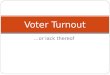 …or lack thereof Voter Turnout. The Nonvoting Problem? Alleged problem: low voter turnout in U.S. compared to Europe But perhaps not as much of a problem