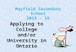 Mayfield Secondary School 2015 - 16 Applying to College and/or University in Ontario