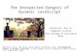 The Unexpected Dangers of Dynamic JavaScript Presenter: Hao Xu Computer Science The College of William & Mary Sebastian Lekies, Ben Stock, Martin Wenzel