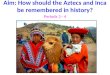 Aim: How should the Aztecs and Inca be remembered in history? Periods 3 - 4