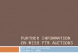 FURTHER INFORMATION ON MISO FTR AUCTIONS For SPP RSC Discussion October 6, 2010