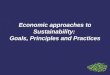 Economic approaches to Sustainability: Goals, Principles and Practices