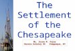 Ms. Susan M. Pojer Horace Greeley HS Chappaqua, NY The Settlement of the Chesapeake The Settlement of the Chesapeake