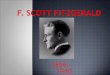 1896 – 1940.  Fitzgerald was named after his distant relative, Francis Scott Key.  Fitzgerald was born into an upper middle class family. He split his