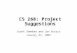 CS 268: Project Suggestions Scott Shenker and Ion Stoica January 24, 2005