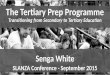 The Tertiary Prep Programme Transitioning from Secondary to Tertiary Education Senga White SLANZA Conference - September 2015