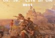 Ch. 16: Life in the West. Eight Major Groups Moved to the West 1.The Explorers 2.The Mountain Men 3.The Californios 4.The Missionaries 5.The Pioneer Women
