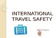 INTERNATIONAL TRAVEL SAFETY. UNM INTERNATIONAL TRAVEL RECOMMENDATIONS Meet With The Manager Of Industrial Security For: Country-specific threat information
