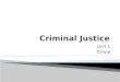 Unit 1 Crime. What is criminal justice?  Criminal justice is the application or study of laws regarding criminal behavior. Those who study criminal