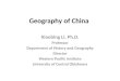 Geography of China Xiaobing Li, Ph.D. Professor Department of History and Geography Director Western Pacific Institute University of Central Oklahoma