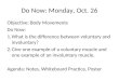 Do Now: Monday, Oct. 26 Objective: Body Movements Do Now: 1.What is the difference between voluntary and involuntary? 2.Give one example of a voluntary