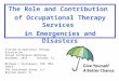 The Role and Contribution of Occupational Therapy Services in Emergencies and Disasters Florida Occupational Therapy Association Annual Conference Workshop