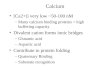 Calcium [Ca2+]i very low ~50-100 nM –Many calcium binding proteins = high buffering capacity Divalent cation forms ionic bridges –Glutamic acid –Aspartic