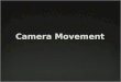 Camera MovementCamera Movement. 1. Pans 2. Tilts 3. Dolly Shots 4. Hand-held shots 5. Crane Shots 6. Zoom Lenses 7. The Aerial Shot