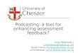 Podcasting: a tool for enhancing assessment feedback? Chris Ribchester (c.ribchester@chester.ac.uk)c.ribchester@chester.ac.uk Derek France (d.france@chester.ac.uk)d.france@chester.ac.uk
